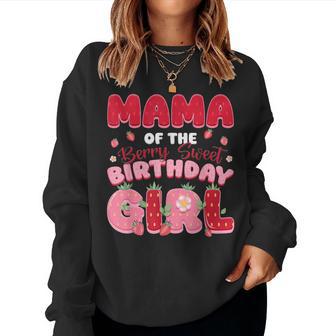 Mom And Dad Mama Birthday Girl Berry First Strawberry Family Women Sweatshirt - Thegiftio UK