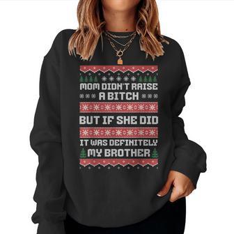 Mom Didn't Raise A Bitch But If She Did It Was My Brother Women Sweatshirt - Thegiftio UK