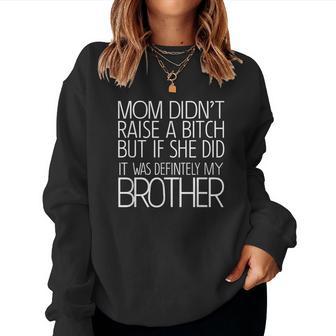 Mom Didn't Raise A Bitch But If She Did It Was Definitely Women Sweatshirt - Thegiftio UK