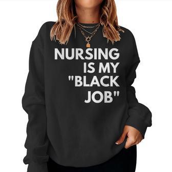 Nursing Is My Black Job Saying Quote For Men Women Sweatshirt | Seseable UK