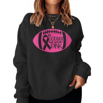 In October We Wear Pink Breast Cancer Awareness Football Women Sweatshirt - Thegiftio UK