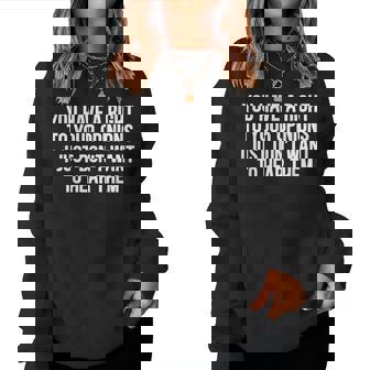 Opinion Right Ignorant Sarcasm Joke Adults Women Women Sweatshirt - Thegiftio