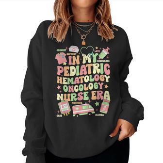In My Pediatric Hematology Oncology Nurse Era Women Sweatshirt - Thegiftio UK