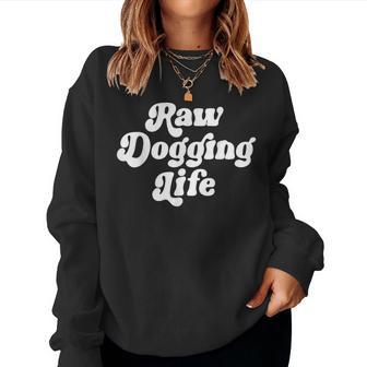 Raw Dogging Life Quote Vintage Trending For Women Women Sweatshirt - Thegiftio UK