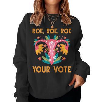 Roe Roe Roe Your Vote Floral Feminist Flowers Women Women Sweatshirt - Thegiftio UK