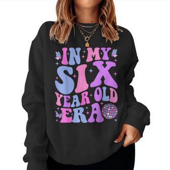 In My Six Year Old Era Girl Boy 6Th Birthday 6 Year Old Women Sweatshirt - Thegiftio UK