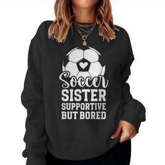 Soccer Sister Supportive But Bored Soccer Player's Sister Women Sweatshirt - Thegiftio UK