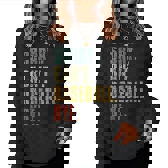 Sorry Cant Baseball Bye Baseball Sayings Women Women Sweatshirt - Monsterry