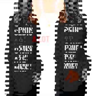 Spending A Lot Of Money At The Moment Quote Men Women Sweatshirt | Mazezy
