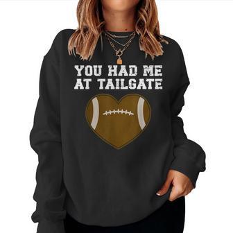 Tailgating For Football You Had Me At Tailgate Women Sweatshirt - Thegiftio UK