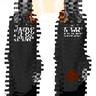 Tattoos Are Trashy Sarcastic Anti Tattoo Women Sweatshirt - Thegiftio