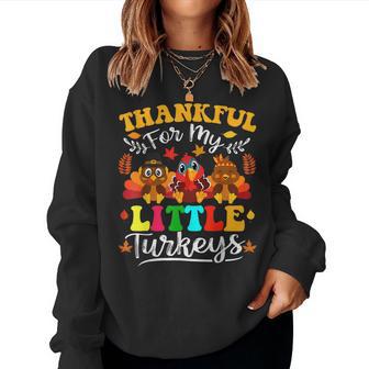 Thankful For My Little Turkeys Teacher Thanksgiving Teachers Women Sweatshirt - Monsterry