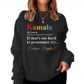 If Thats Too Hard To Pronounce Try Madam President Women Sweatshirt - Monsterry