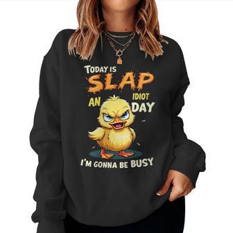 Today Is Slap An Idiot Day I'm Gonna Be Busy Women Sweatshirt - Thegiftio UK