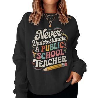 Never Underestimate A Public School Teacher Public Education Women Sweatshirt - Thegiftio UK