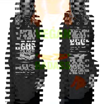 Vegan Because Plant Powered Badass Was Not An Vegetarian Women Sweatshirt - Thegiftio UK