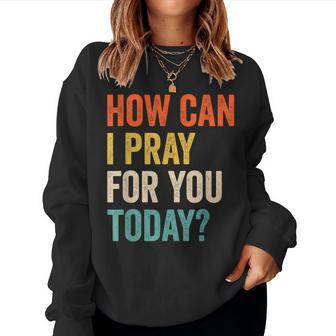 Vintage Christian Prayer How Can I Pray For You Today Women Sweatshirt - Thegiftio UK