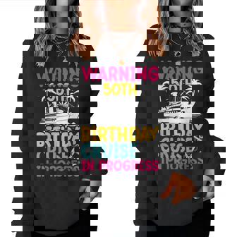 Warning 50Th Birthday Cruise In Progress Cruise Women Sweatshirt - Thegiftio UK