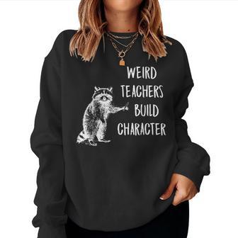 Weird Teachers Build Character Raccoon Teacher Appreciation Women Sweatshirt - Thegiftio UK