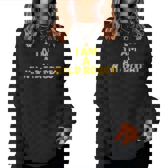 I Am A Wild Robot Women Women Sweatshirt - Seseable