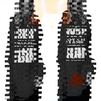 I Woke Up Sexy As Hell Again Sarcastic Saying Women Sweatshirt - Monsterry