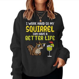 I Work Hard So My Squirrel Can Have Better Life Men Women Sweatshirt - Monsterry