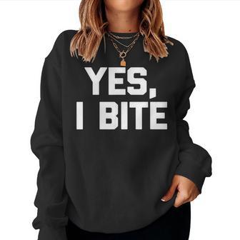 Yes I Bite Saying Sarcastic Novelty Humor Women Sweatshirt - Thegiftio UK