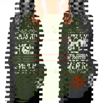 I'm Way Too Hot For A Christmas Sweater Ugly Women Sweatshirt - Thegiftio