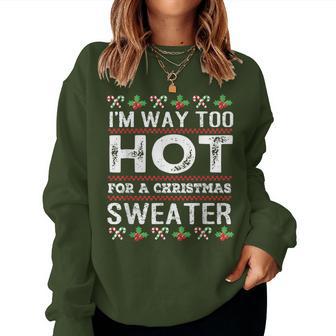 I'm Way Too Hot For A Christmas Sweater Ugly Women Sweatshirt - Thegiftio UK