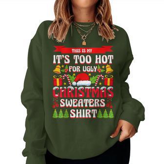 Its Too Hot For Ugly Christmas Sweaters Xmas Women Women Sweatshirt - Thegiftio UK