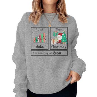 First Data Then Christmas I'm Earning A Break Teacher Womens Women Sweatshirt - Thegiftio UK