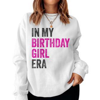 In My Birthday Girl Era Birthday Party Birthday Girl Women Sweatshirt - Thegiftio UK
