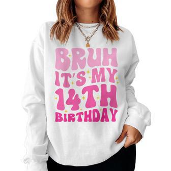 Bruh It's My 14Th Birthday 14 Year Old 14Yr Cute Groovy Pink Women Sweatshirt - Thegiftio UK