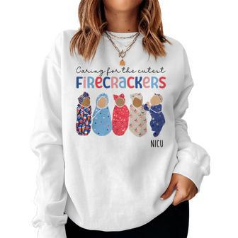 Caring For The Cutest Firecrackers 4Th Of July Nicu Nurse Women Sweatshirt - Monsterry DE
