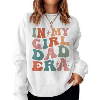 In My Dad Girl Era Fathers Day Dad Women Sweatshirt - Thegiftio UK