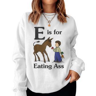 E Is For Eating Ass Donkey Sarcastic Women Sweatshirt - Thegiftio UK