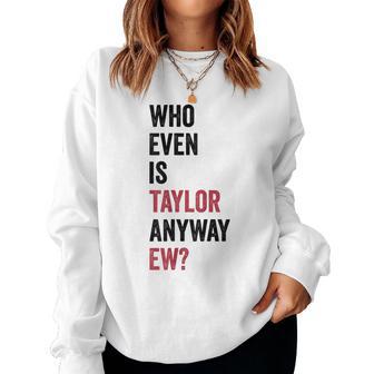 Who Even Is Taylor Anyway Ew Personalized 80S Women Women Sweatshirt - Thegiftio UK