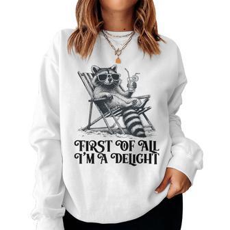First Of All I'm A Delight Saying Sarcastic Raccoon Women Sweatshirt - Thegiftio UK