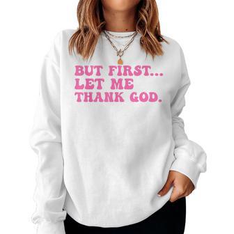 But First Let Me Thank God Quote Believer Women Sweatshirt - Thegiftio UK