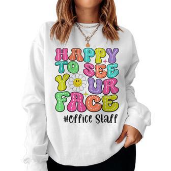 Happy To See Your Face Office Staff Teacher First Day School Women Sweatshirt - Thegiftio UK