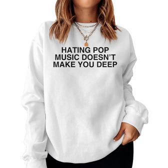 Hating Pop Doesn't Make You Deep Music Joke Sarcastic Women Sweatshirt - Thegiftio UK