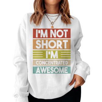 I'm Not Short I'm Concentrated Awesome Short People Women Sweatshirt - Thegiftio UK