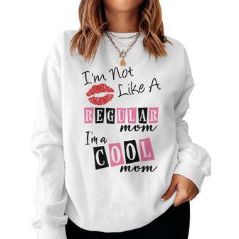 I'm Not Like A Regular Mom I'm A Cool Moms Women Sweatshirt - Thegiftio UK