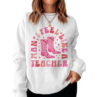 Man I Feel Like A Teacher Retro Western Teacher Women Sweatshirt - Thegiftio UK