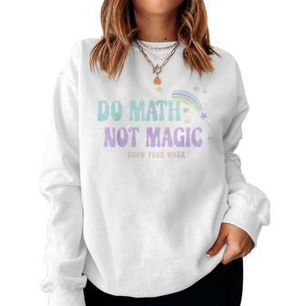 Do Math Not Magic Show Your Work Vintage Math Teacher Women Sweatshirt - Thegiftio UK