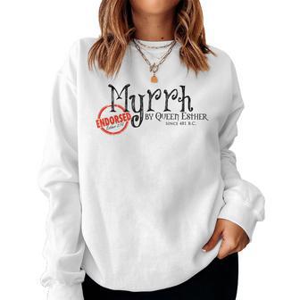Myrrh Oil Endorsed By Queen Esther Since 481 BC Bible Women Sweatshirt - Monsterry