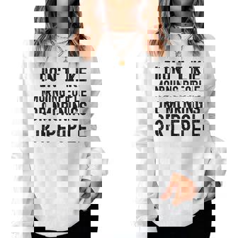 Non Mi Piacciono Le Persone Mattutine O Le Mattine O Le Persone Sarcastiche Women Sweatshirt - Novitaregali