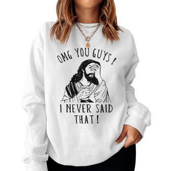 Omg You Guys I Never Said That Sarcastic Quote Women Sweatshirt - Thegiftio UK