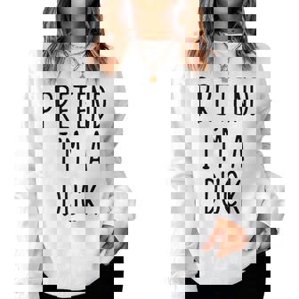 Pretend I'm A Duck Costume Halloween Easy Lazy Women Sweatshirt | Mazezy