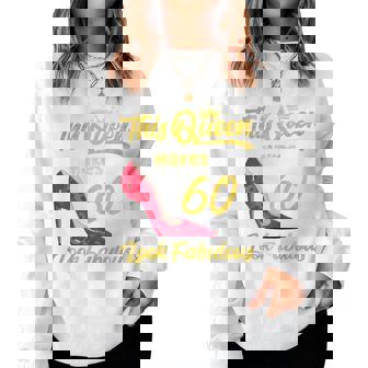 This Queen Makes 60 Look Fabulous Sassy 60Th Birthday Women Sweatshirt - Thegiftio UK